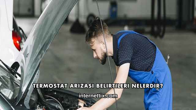 Termostat Arızası Belirtileri Nelerdir?