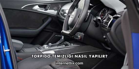 Torpido Temizliği Nasıl Yapılır?