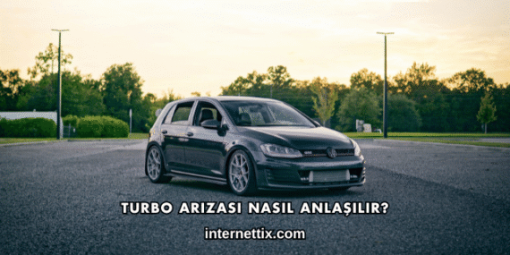 Turbo Arızası Nasıl Anlaşılır?