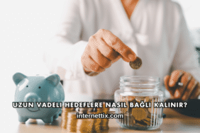 Uzun Vadeli Hedeflere Nasıl Bağlı Kalınır?