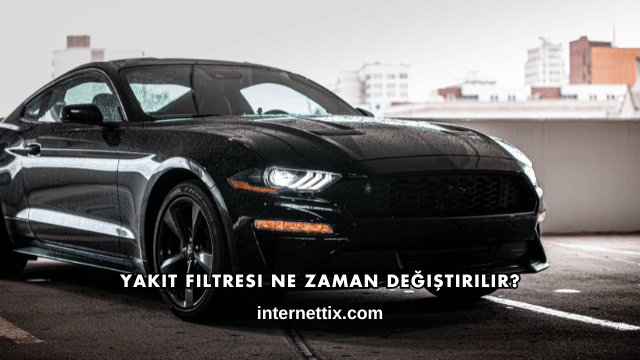 Yakıt Filtresi Ne Zaman Değiştirilir?