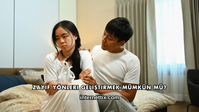 Zayıf Yönleri Geliştirmek Mümkün mü?