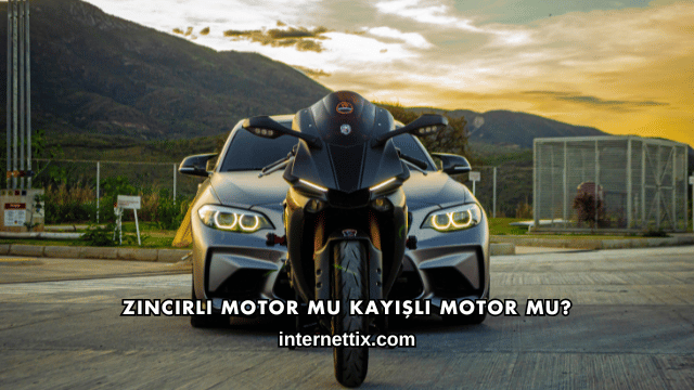 Zincirli Motor mu Kayışlı Motor mu?